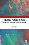 Tourism Places in Asia: Destinations, Stakeholders and Consumption