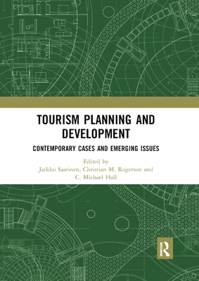 Tourism Planning and Development: Contemporary Cases and Emerging Issues - Saarinen, Jarkko (Editor), and Rogerson, Christian M. (Editor), and Hall, C. Michael (Editor)
