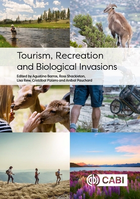 Tourism, Recreation and Biological Invasions - Barros, Agustina, Dr. (Editor), and Shackleton, Ross, Dr. (Editor), and Rew, Lisa, Dr. (Editor)