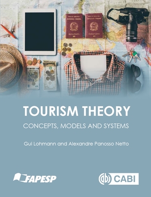 Tourism Theory: Concepts, Models and Systems - Lohmann, Guilherme, and Panosso Netto, Alexandre