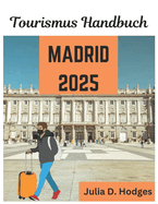 Tourismus Handbuch MADRID 2025: Ein ultimativer, einfacher Begleiter fr vier Touristen und neue Besucher