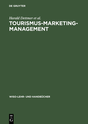 Tourismus-Marketing-Management - Dettmer, Harald, and Hausmann, Thomas, and Kloss, Ingomar