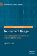 Tournament Design: How Operations Research Can Improve Sports Rules