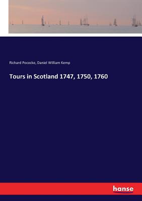 Tours in Scotland 1747, 1750, 1760 - Pococke, Richard, and Kemp, Daniel William