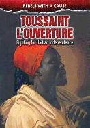 Toussaint L'Ouverture: Fighting for Haitian Independence