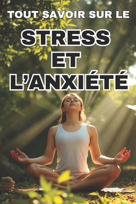 Tout Savoir Sur Le Stress Et l'Anxi?t?: Cl?s pour une vie sans anxi?t? - Aunil, Janet