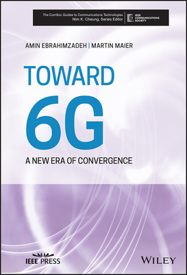 Toward 6g: A New Era of Convergence - Maier, Martin, and Ebrahimzadeh, Amin