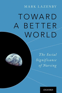 Toward a Better World: The Social Significance of Nursing