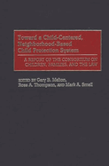 Toward a Child-Centered, Neighborhood-Based Child Protection System: A Report of the Consortium on Children, Families, and the Law