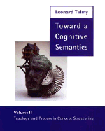 Toward a Cognitive Semantics: Volume 1: Concept Structuring Systems and Volume 2: Typology and Process in Concept Structuring