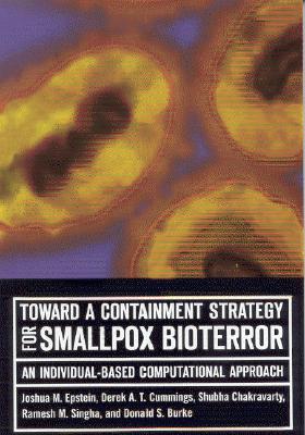 Toward a Containment Strategy for Smallpox Bioterror: An Individual-Based Computational Approach - Epstein, Joshua M, and Cummings, Derek A T, and Chakravarty, Shubha