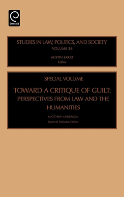 Toward a Critique of Guilt: Perspectives from Law and the Humanities - Anderson, Matthew (Editor), and Sarat, Austin (Editor)