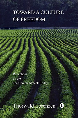 Toward a Culture of Freedom: Reflections on the Ten Commandments Today - Lorenzen, Thorwald