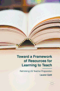 Toward a Framework of Resources for Learning to Teach: Rethinking US Teacher Preparation