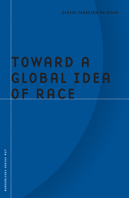 Toward a Global Idea of Race - Da Silva, Denise Ferreira