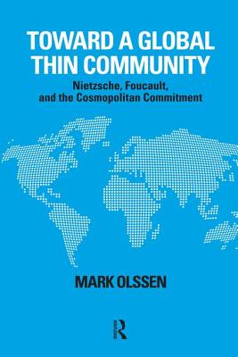 Toward a Global Thin Community: Nietzsche, Foucault, and the Cosmopolitan Commitment - Olssen, Mark, Dr.