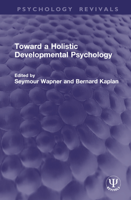 Toward a Holistic Developmental Psychology - Wapner, Seymour (Editor), and Kaplan, Bernard (Editor)