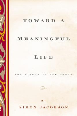 Toward a Meaningful Life, New Edition: The Wisdom of the Sages - Jacobson, Simon
