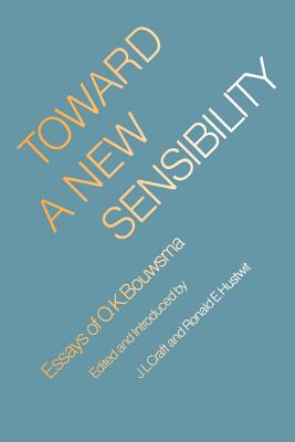 Toward a New Sensibility: Essays of O. K. Bouwsma - Bouwsma, O K, and Craft, J L (Editor), and Hustwit, Ronald E (Editor)