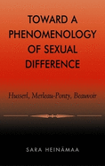 Toward a Phenomenology of Sexual Difference: Husserl, Merleau-Ponty, Beauvoir