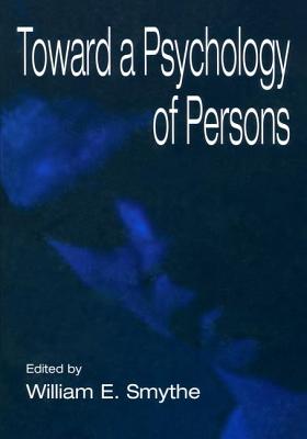 Toward A Psychology of Persons - Smythe, William E. (Editor)