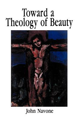 Toward a Theology of Beauty - Navone, John, S.J.