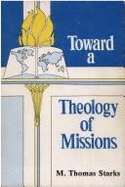 Toward a Theology of Missions - Starkes, M Thomas