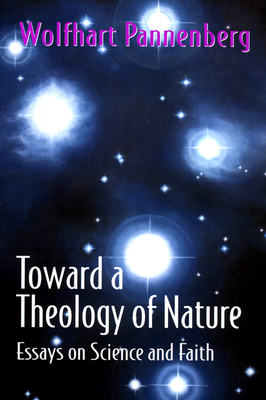 Toward a Theology of Nature: Essays on Science and Faith - Pannenberg, Wolfhart