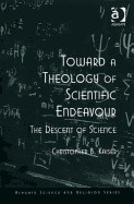 Toward a Theology of Scientific Endeavour: The Descent of Science
