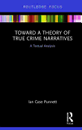 Toward a Theory of True Crime Narratives: A Textual Analysis
