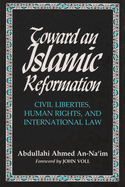 Toward An Islamic Reformation: Civil Liberties, Human Rights, and International Law