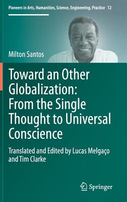 Toward an Other Globalization: From the Single Thought to Universal Conscience - Melgao, Lucas (Translated by), and Clarke, Tim (Translated by), and Santos, Milton