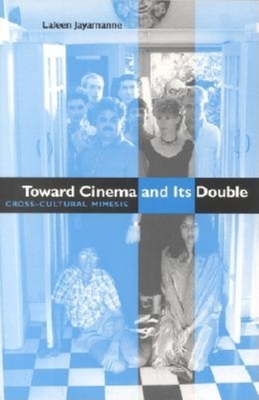 Toward Cinema and Its Double: Cross-Cultural Mimesis - Jayamanne, Laleen