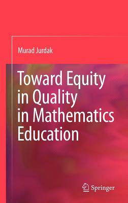 Toward Equity in Quality in Mathematics Education - Jurdak, Murad