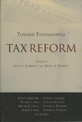 Toward Fundamental Tax Reform - Hassett, Kevin A (Editor), and Auerbach, Alan J (Editor)