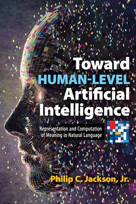 Toward Human-Level Artificial Intelligence: Representation and Computation of Meaning in Natural Language - Jackson, Philip C
