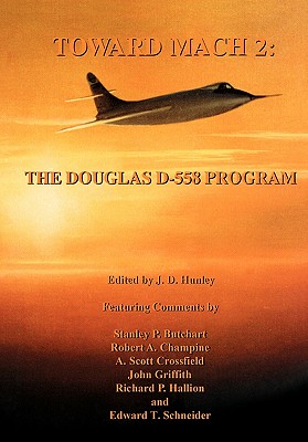 Toward Mach 2: The Douglas D-558 Program (NASA History Series SP-4222) - Hunley, J D, Mr. (Editor), and Nasa History Office