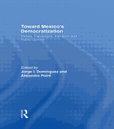 Toward Mexico's Democratization: Parties, Campaigns, Elections and Public Opinion