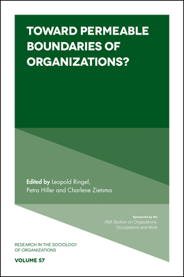 Toward Permeable Boundaries of Organizations? - Ringel, Leopold (Editor), and Hiller, Petra (Editor), and Zietsma, Charlene (Editor)