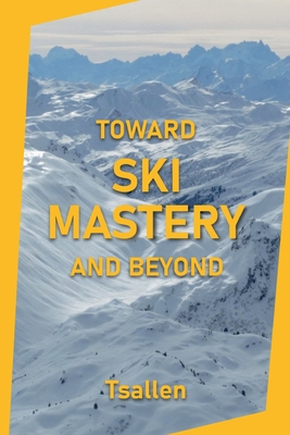 Toward Ski Mastery and Beyond - Tsallen, Skiers