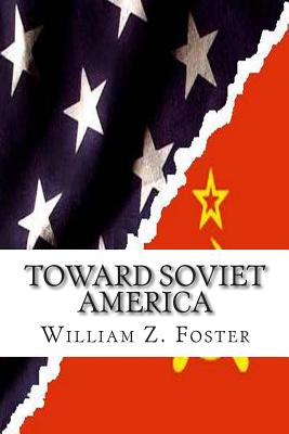 Toward Soviet America - Foster, William Z