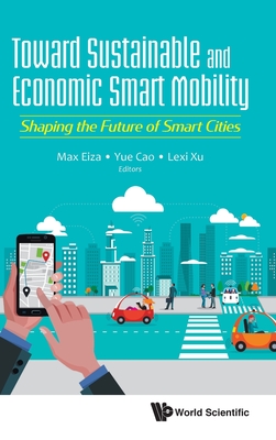 Toward Sustainable and Economic Smart Mobility: Shaping the Future of Smart Cities - Eiza, Mahmoud Hashem (Editor), and Cao, Yue (Editor), and Xu, Lexi (Editor)