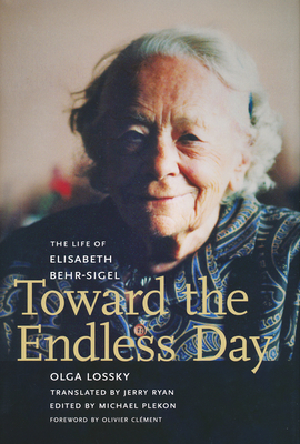 Toward the Endless Day: The Life of Elisabeth Behr-Sigel - Lossky, Olga, and Plekon, Michael (Editor)