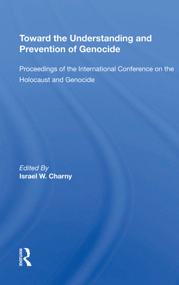 Toward The Understanding And Prevention Of Genocide: Proceedings Of The International Conference On The Holocaust And Genocide - Charny, Israel W