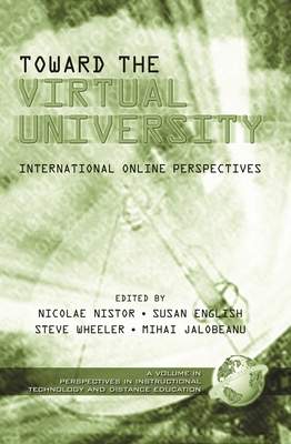 Toward the Virtual University: International Online Perspectives - Nistor, Nicolae (Editor), and English, Susan (Editor), and Wheeler, Steve (Editor)