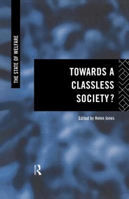 Towards a Classless Society? - Jones, Helen (Editor)