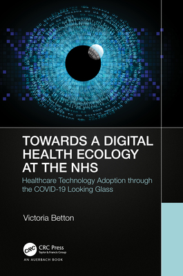 Towards a Digital Ecology: Nhs Digital Adoption Through the Covid-19 Looking Glass - Betton, Victoria