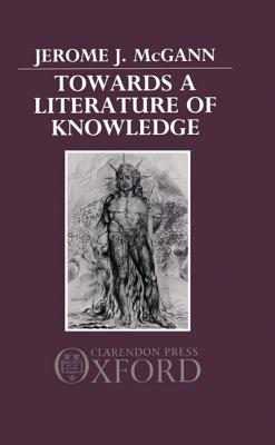 Towards a Literature of Knowledge - McGann, Jerome J.