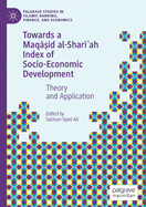 Towards a Maq  id Al-Shar  ah Index of Socio-Economic Development: Theory and Application