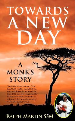 Towards A New Day: A Monk's Story - Martin, Ralph, and Strudwick, Vincent (Editor)